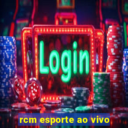 rcm esporte ao vivo